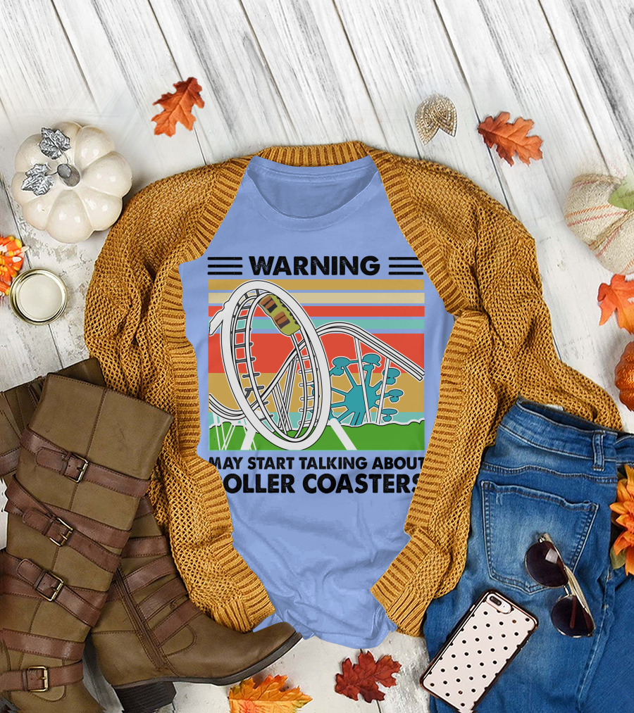 Warning May Start Talking About Roller Coasters T-Shirt