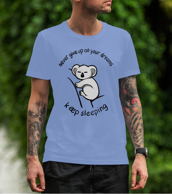 Never Give Up On Your Dreams Keep Sleeping Koala T-Shirt