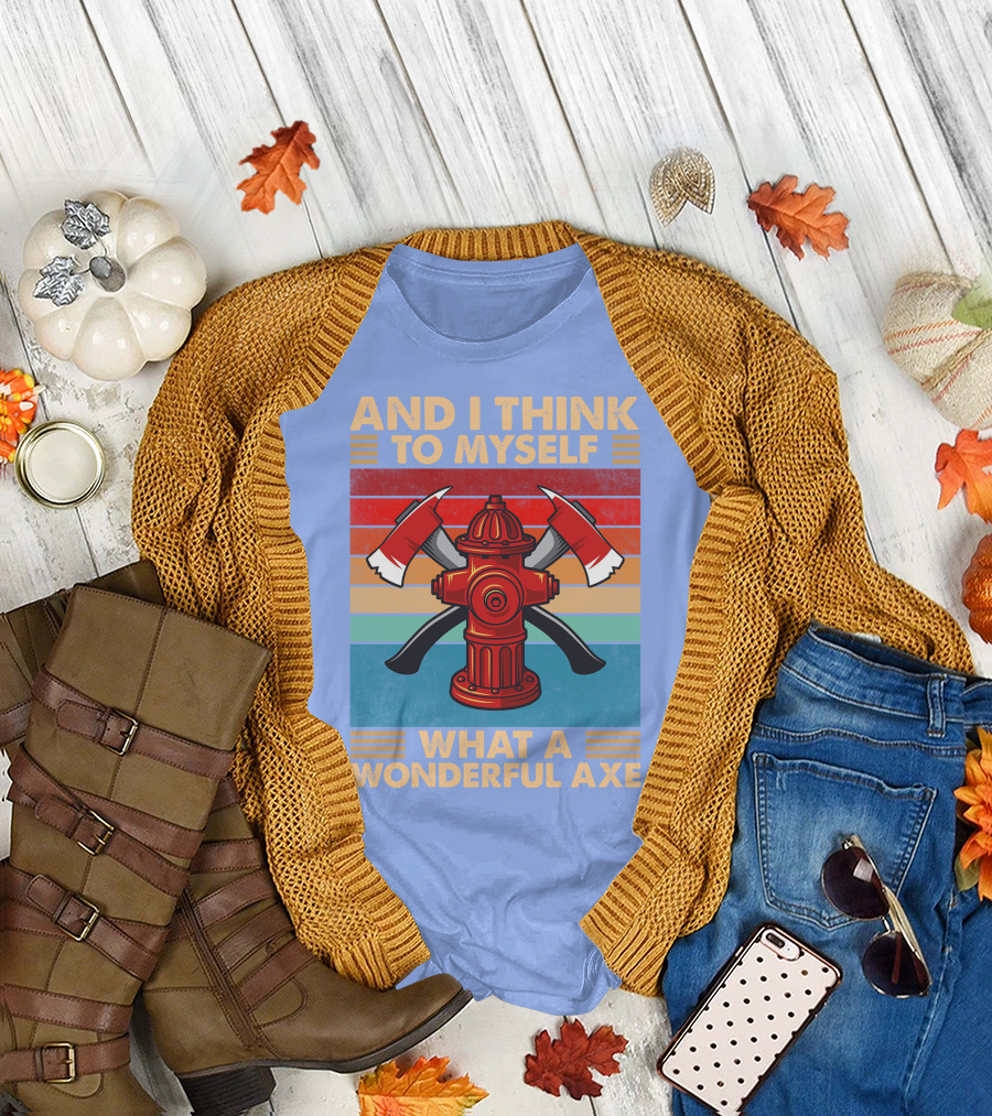 AND I THINK TO MYSELF WHAT A WONDERFUL AXE T-Shirt