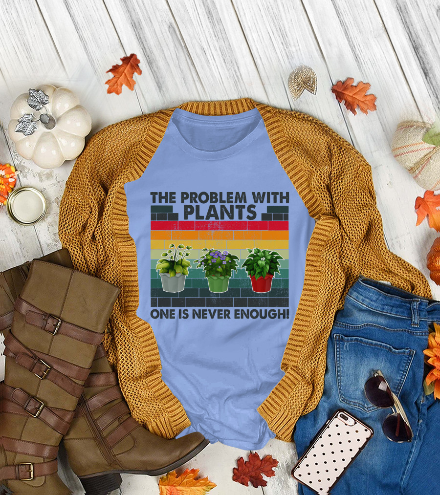 RD Gardening The Problem With Plants One Is Never Enough T-Shirt
