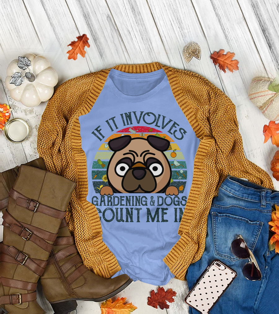 If It Involves Gardening and Dogs Count Me In T-Shirt