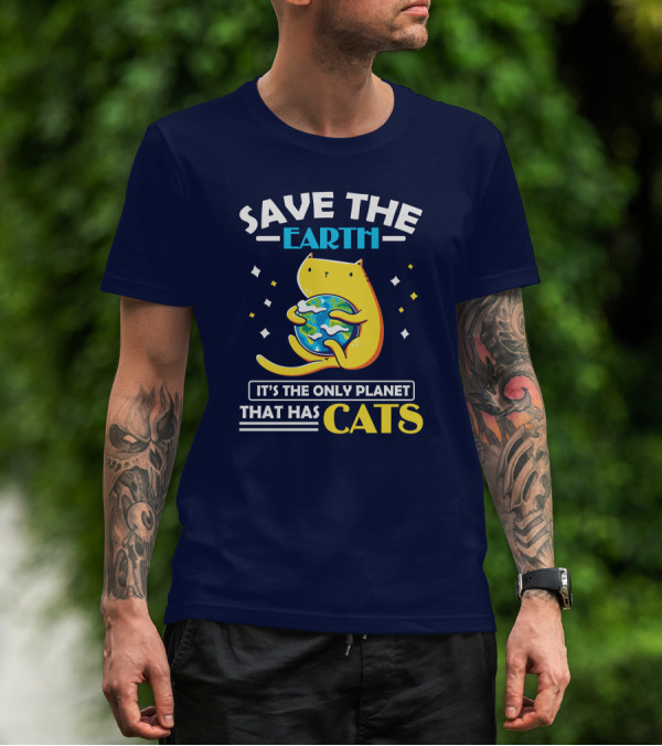 Save The Earth It's The Only Planet That Has Cats T-Shirt