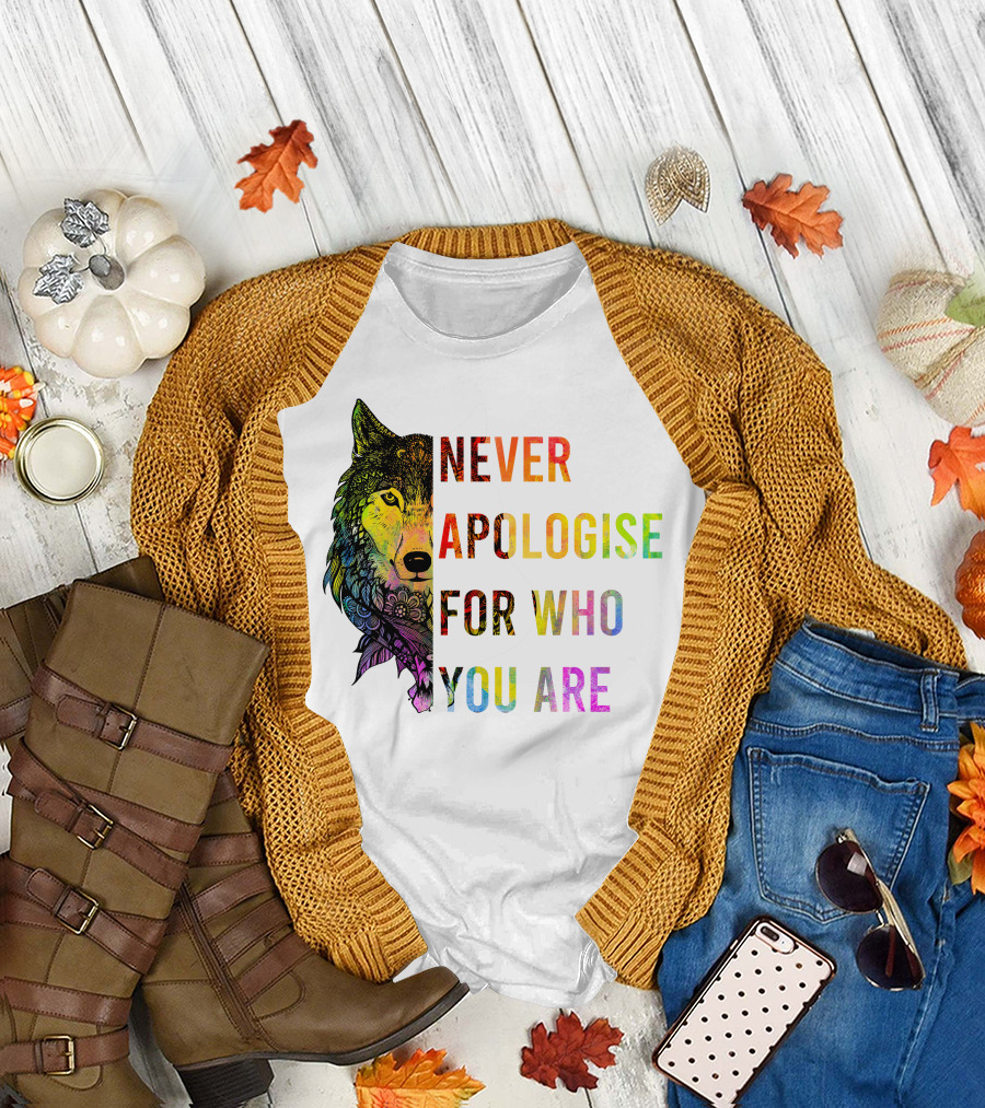 Funny Great Wolf Never Apologise For Who You Are Colorful T-Shirt