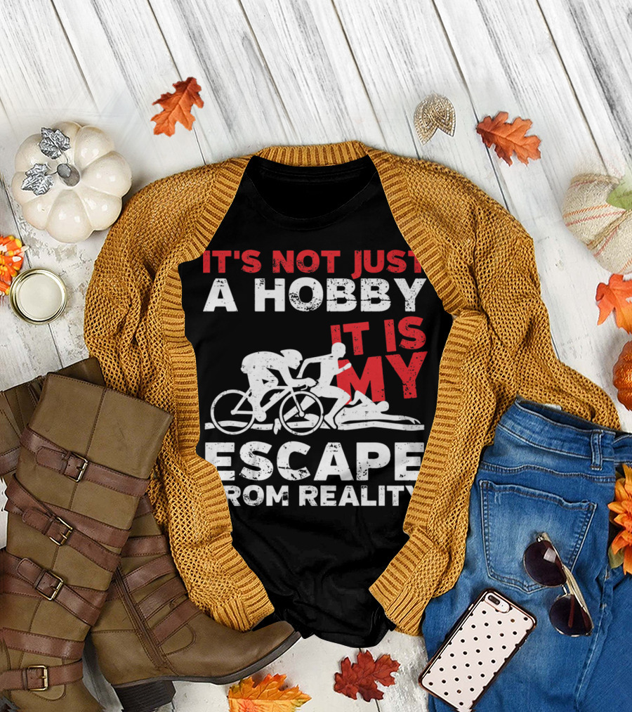IT'S NOT JUST A HOBBY IT IS MY ESCAPE FROM REALITY T-Shirt