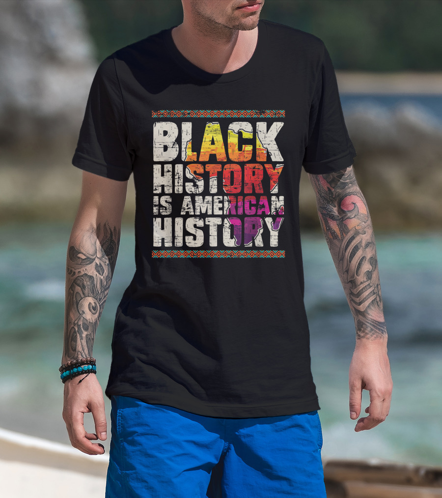 Black History Is American History African Roots Pride Black Americans Black History Month T-Shirt
