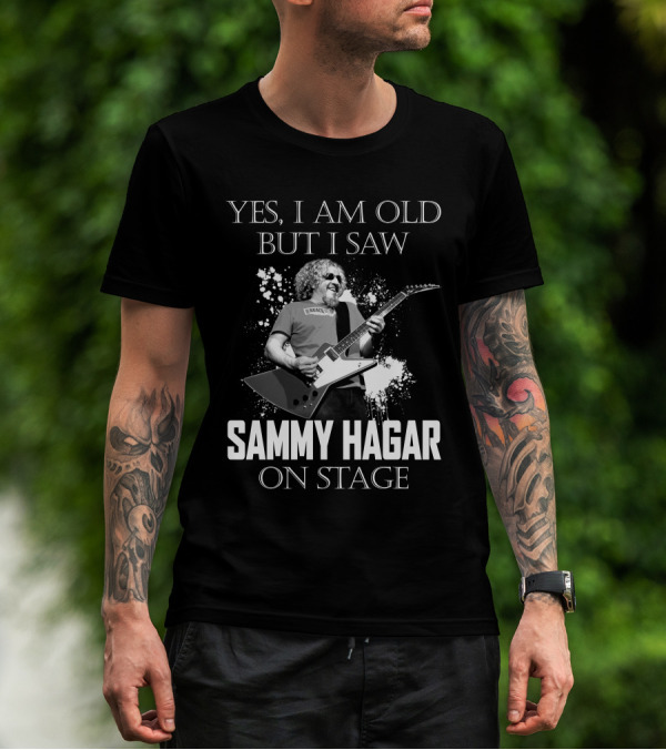 YES I AM OLD BUT I SAW SAMMY HAGAR ON STAGE T-Shirt