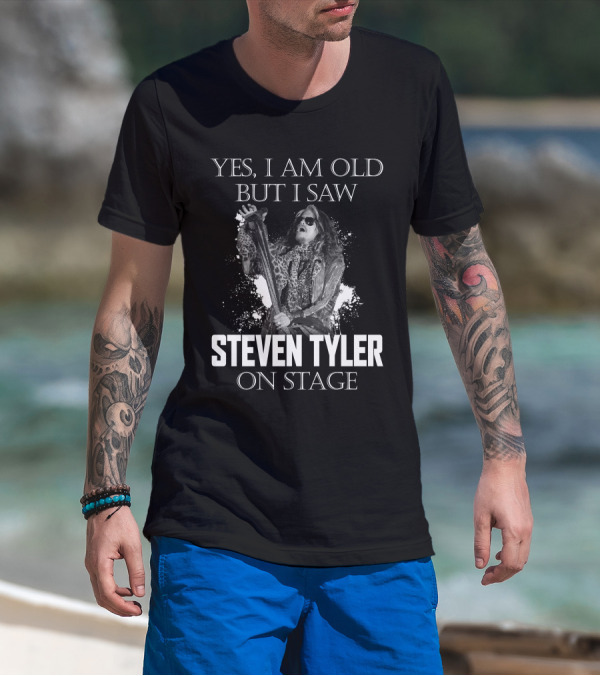 YES I AM OLD BUT I SAW STEVEN TYLER ON STAGE T-Shirt