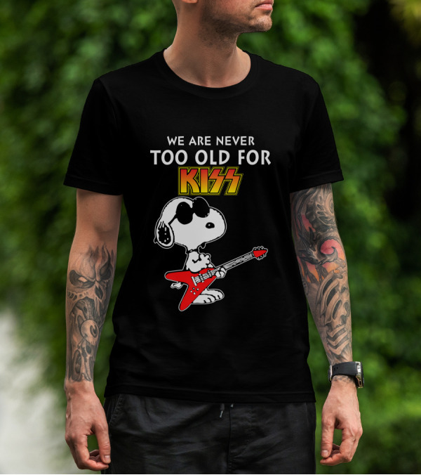 We Are Never Too Old For Kiss T-Shirt