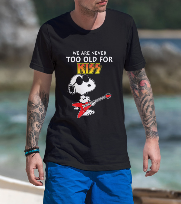 We Are Never Too Old For Kiss T-Shirt