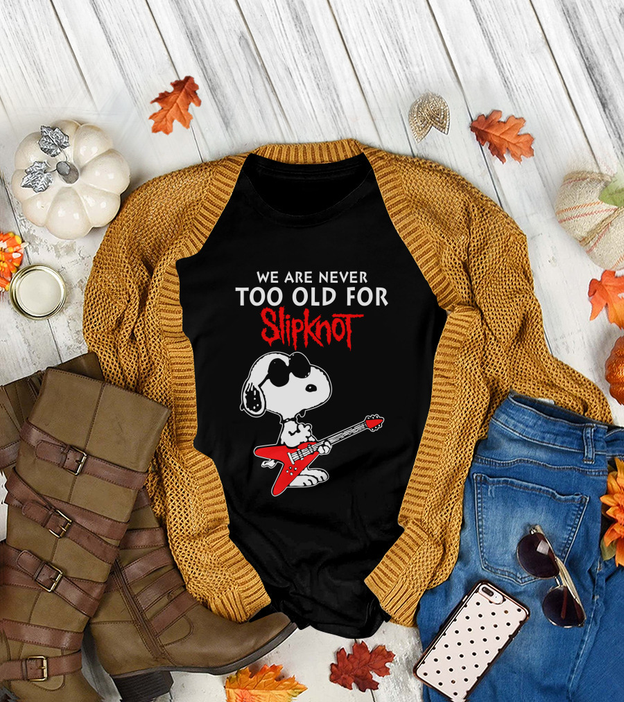 WE ARE NEVER TOO OLD FOR SLIPKNOT T-Shirt