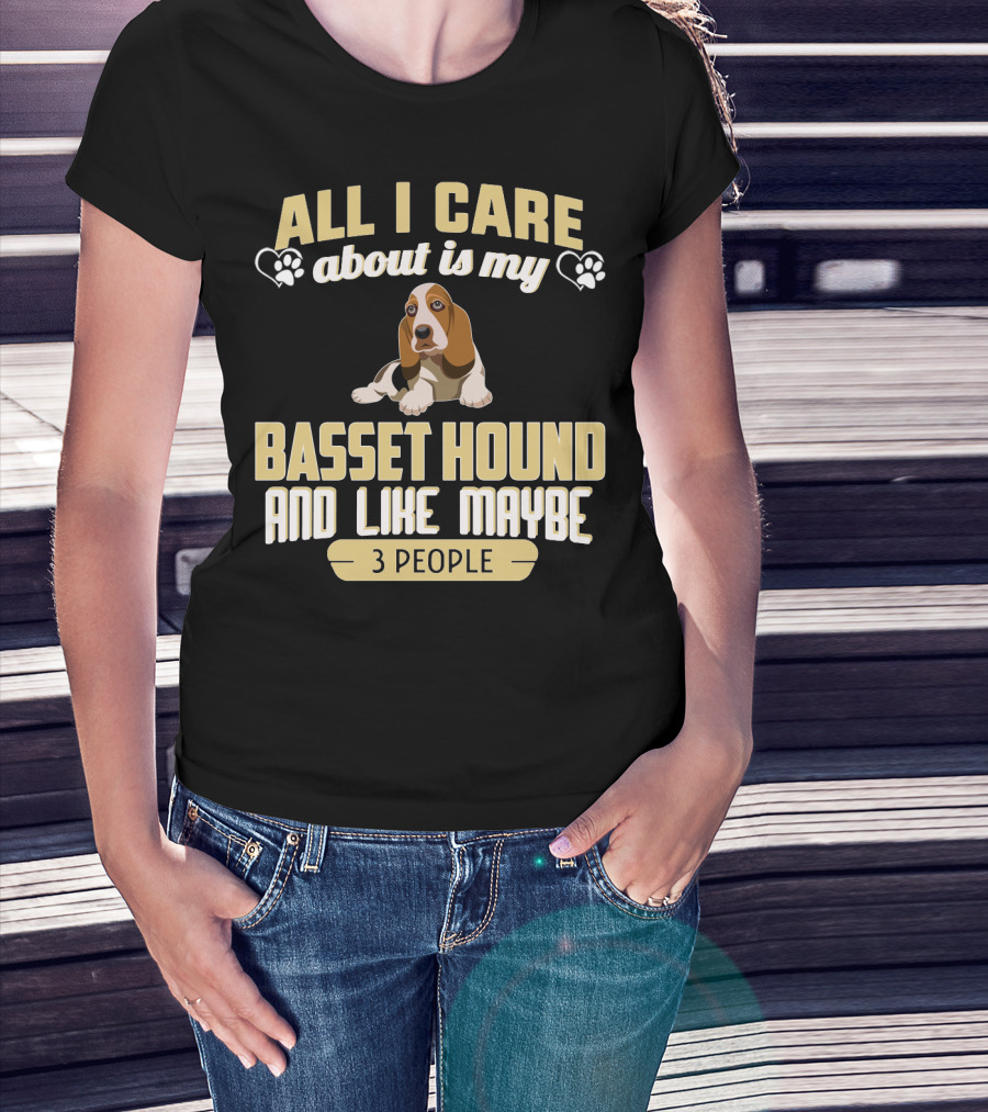 All I Care About Is My Basset Hound And Like Maybe 3 People With Hearts And Paw Prints T-Shirt