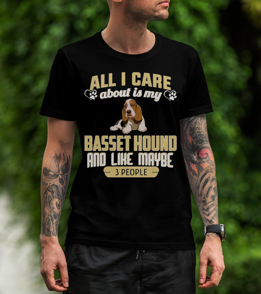 All I Care About Is My Basset Hound And Like Maybe 3 People With Hearts And Paw Prints T-Shirt