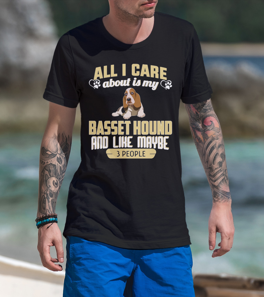 All I Care About Is My Basset Hound And Like Maybe 3 People With Hearts And Paw Prints T-Shirt