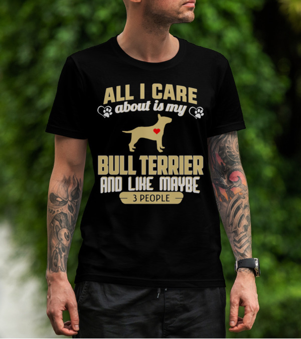 All I Care About Is My Bull Terrier And Like Maybe 3 People With Heart And Paw Print Symbols T-Shirt