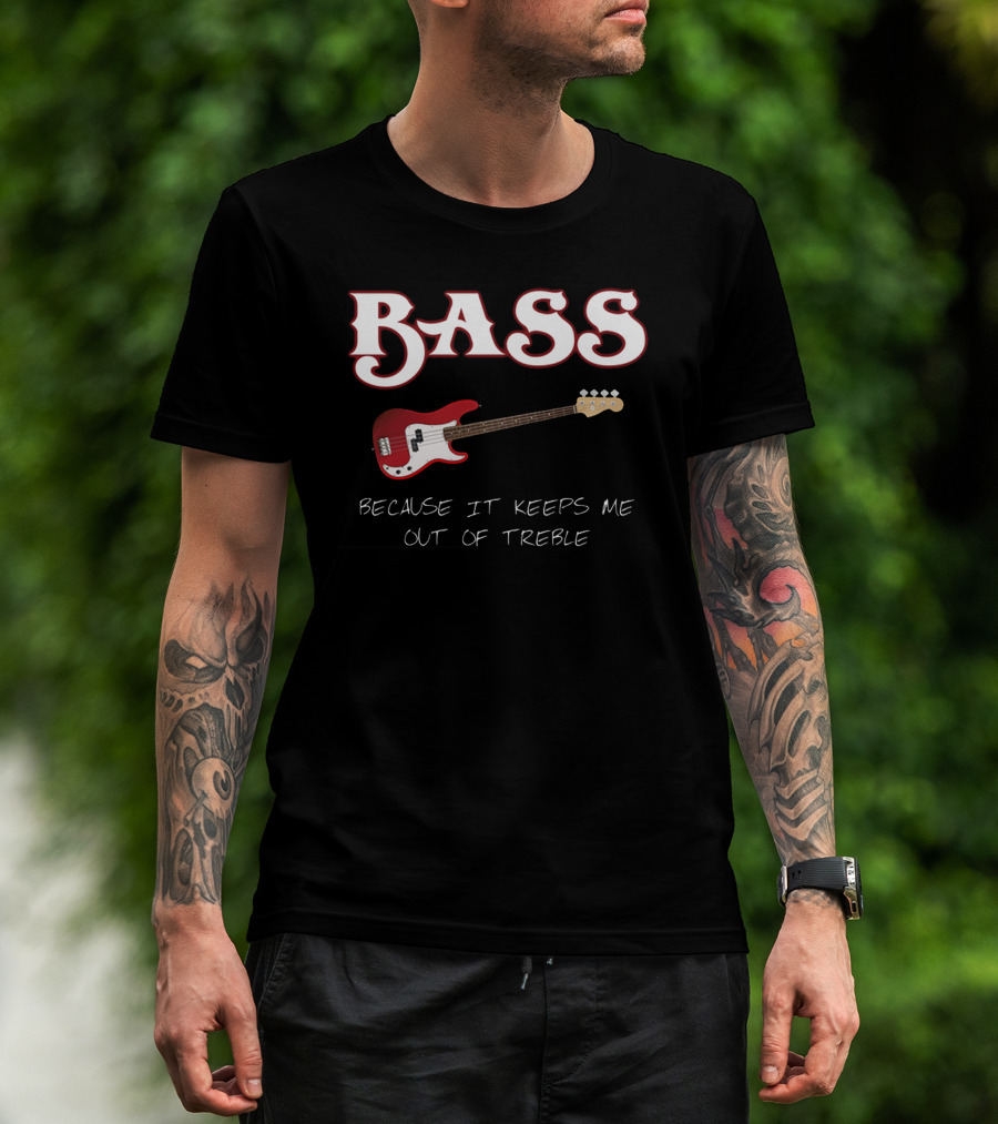 BASS Because It Keeps Me Out Of Treble Guitar T-Shirt