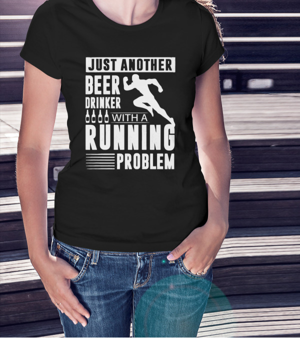 Just Another Beer Drinker With A Running Problem T-Shirt