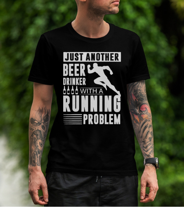 Just Another Beer Drinker With A Running Problem T-Shirt