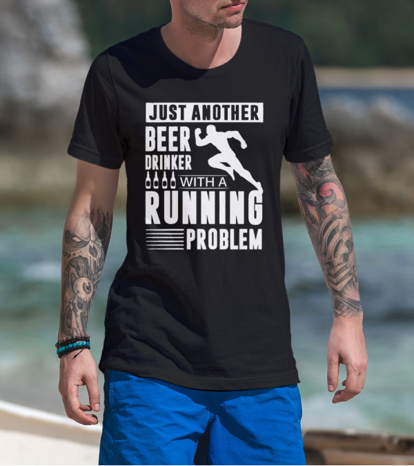 Just Another Beer Drinker With A Running Problem T-Shirt