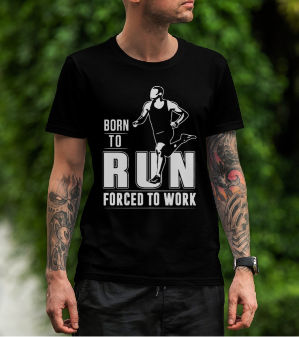 Born To Run Forced To Work Bold Athletic Runner T-Shirt