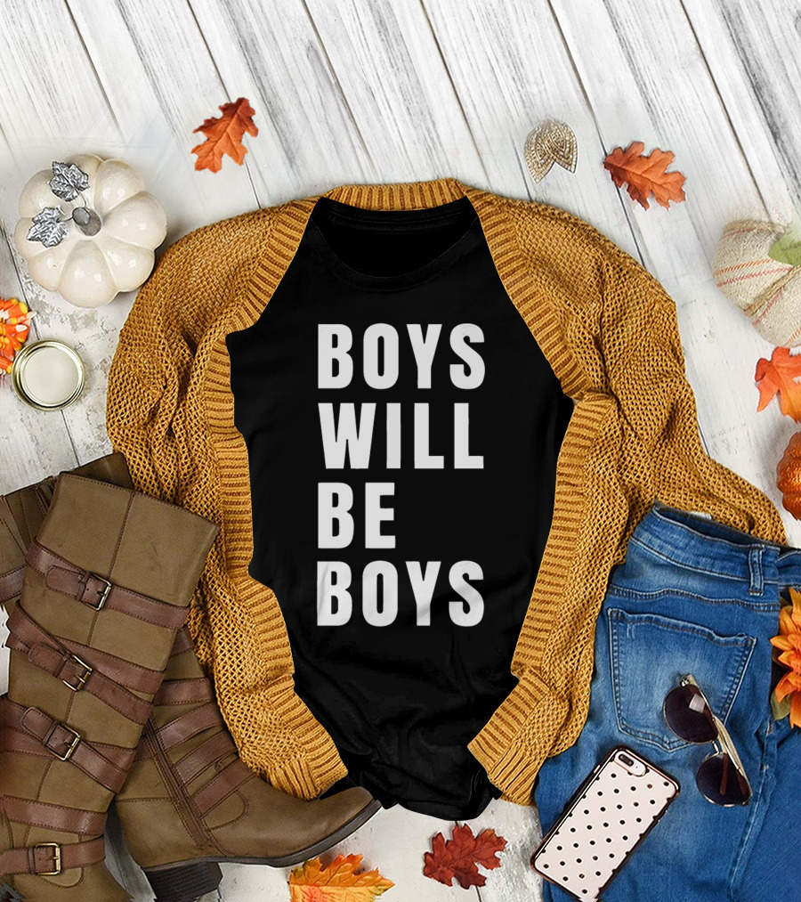 BOYS WILL BE BOYS T-Shirt