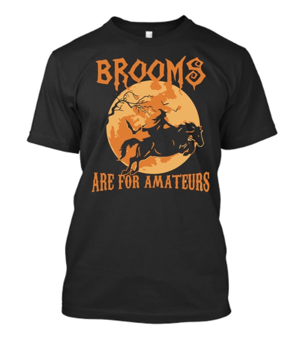 Brooms Are For Amateurs Headless Horseman Halloween Moon T-Shirt