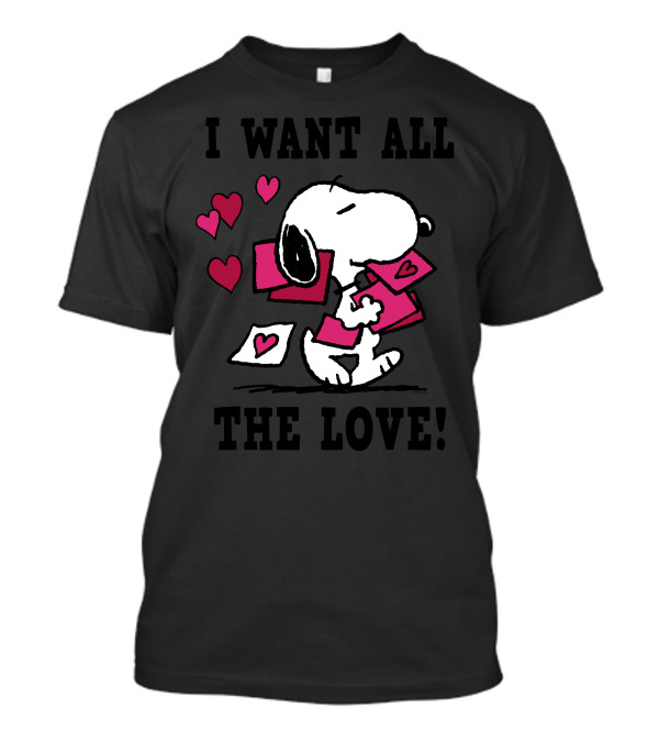 I Want All The Love Snoopy Valentine Peanuts T-Shirt