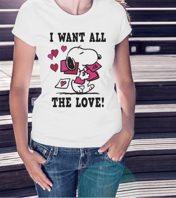 I Want All The Love Snoopy Valentine Peanuts T-Shirt
