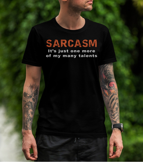 Sarcasm It's Just One More Of My Many Talents T-Shirt