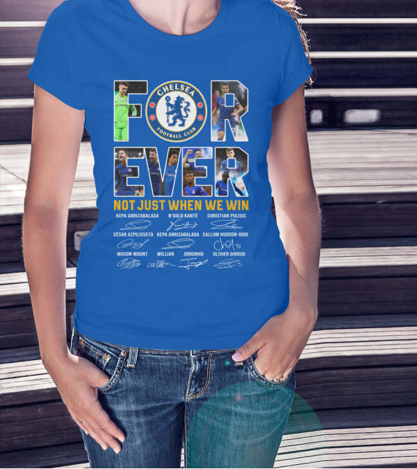 Chelsea Football Club Forever Not Just When We Win T-Shirt