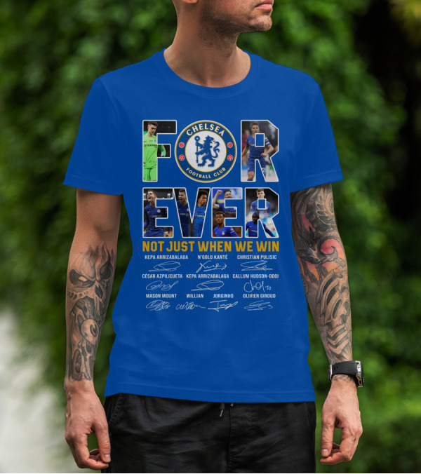 Chelsea Football Club Forever Not Just When We Win T-Shirt