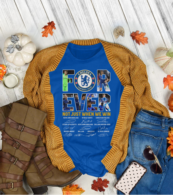 Chelsea Football Club Forever Not Just When We Win T-Shirt