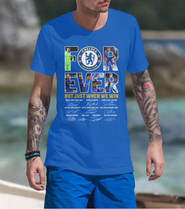Chelsea Football Club Forever Not Just When We Win T-Shirt