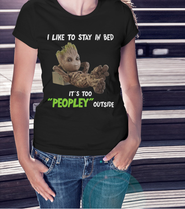 Groot Relaxing With I Like To Stay In Bed It's Too 'Peopley' Outside T-Shirt