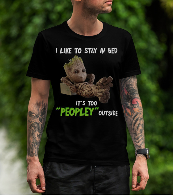 Groot Relaxing With I Like To Stay In Bed It's Too 'Peopley' Outside T-Shirt