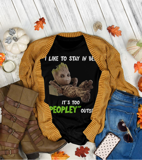 Groot Relaxing With I Like To Stay In Bed It's Too 'Peopley' Outside T-Shirt
