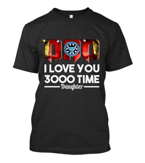 Iron Man Dad Arc Reactor Love You 3000 Time Daughter T-Shirt