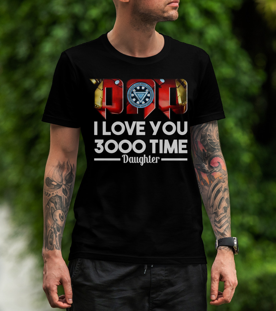 Iron Man Dad Arc Reactor Love You 3000 Time Daughter T-Shirt