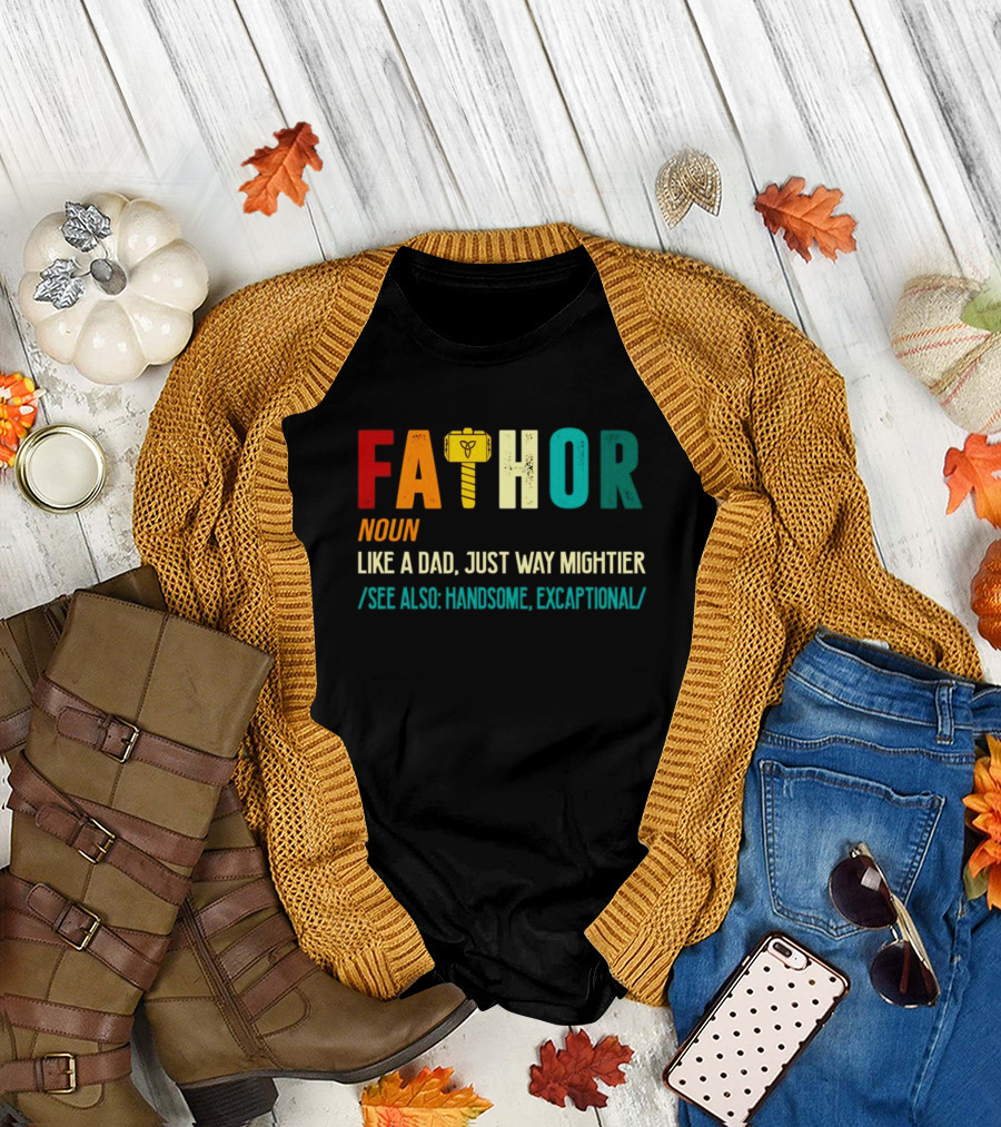 Fathor Noun Like a Dad Just Way Mightier See Also Handsome Excaptonal Hammer T-Shirt