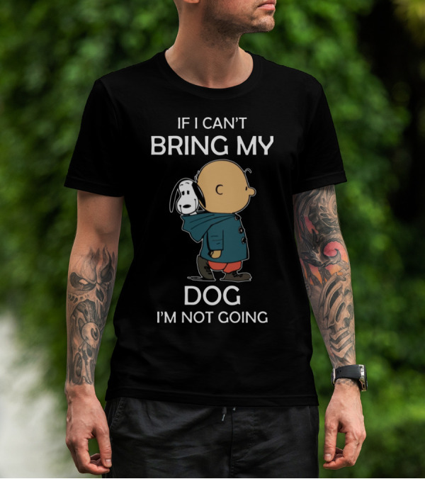 Snoopy And Charlie Brown If I Can’t Bring My Dog I’m Not Going Classic Peanuts Humor T-Shirt