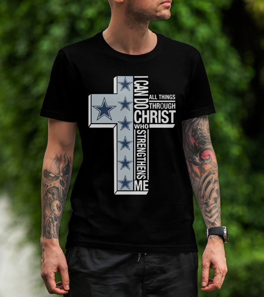 I Can Do All Things Through Christ Who Strengthens Me Dallas Cowboys Cross Stars T-Shirt