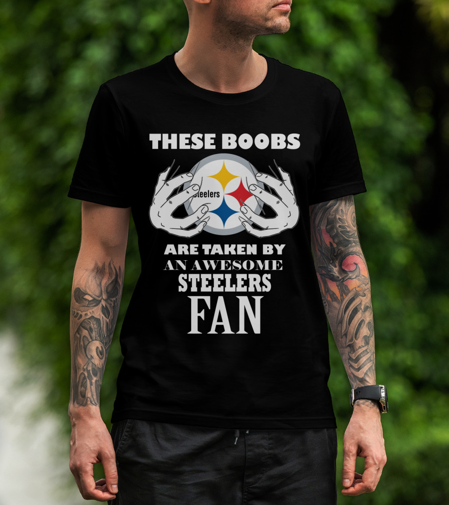 These Boobs Are Taken By An Awesome Steelers Fan T-Shirt
