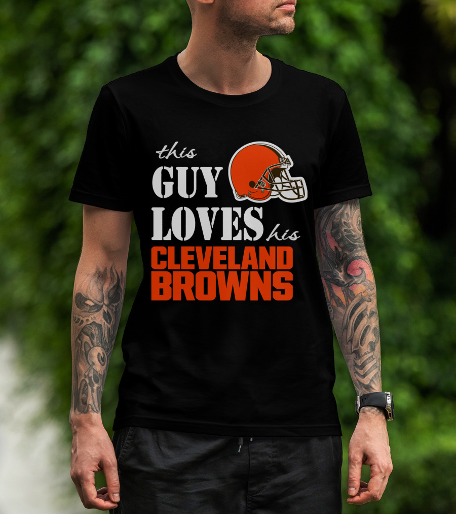 This Guy Loves His Cleveland Browns T-Shirt