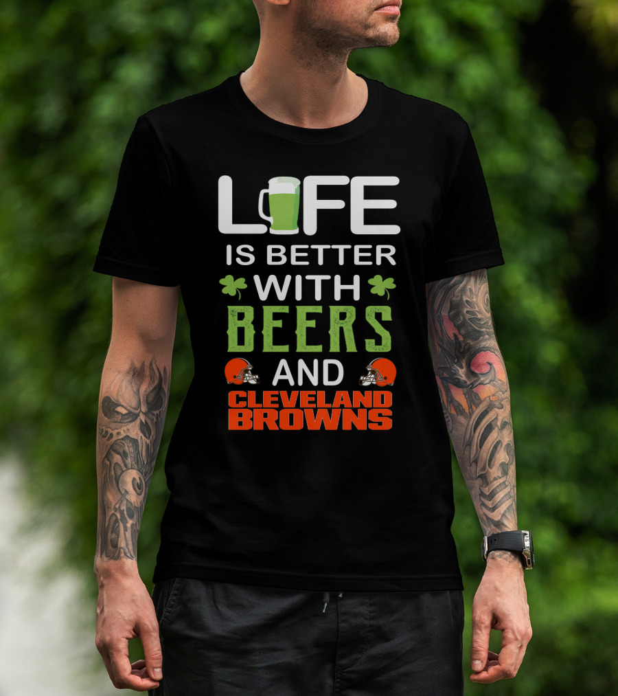 Life Is Better With Beers And Cleveland Browns T-Shirt