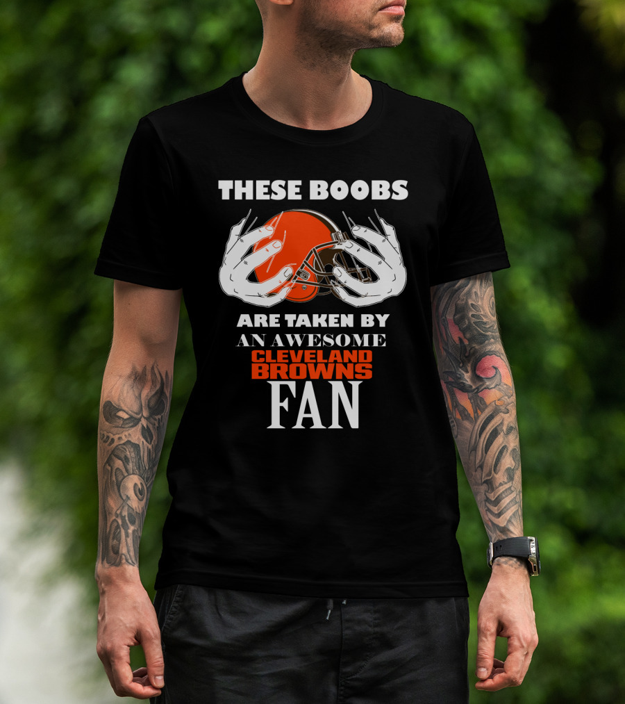 Cleveland Browns Fan These Boobs Are Taken By An Awesome T-Shirt