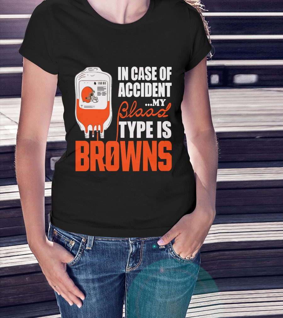 In Case Of Accident My Blood Type Is Browns Cleveland Browns T-Shirt