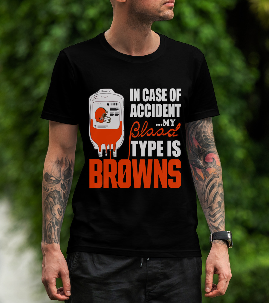 In Case Of Accident My Blood Type Is Browns Cleveland Browns T-Shirt