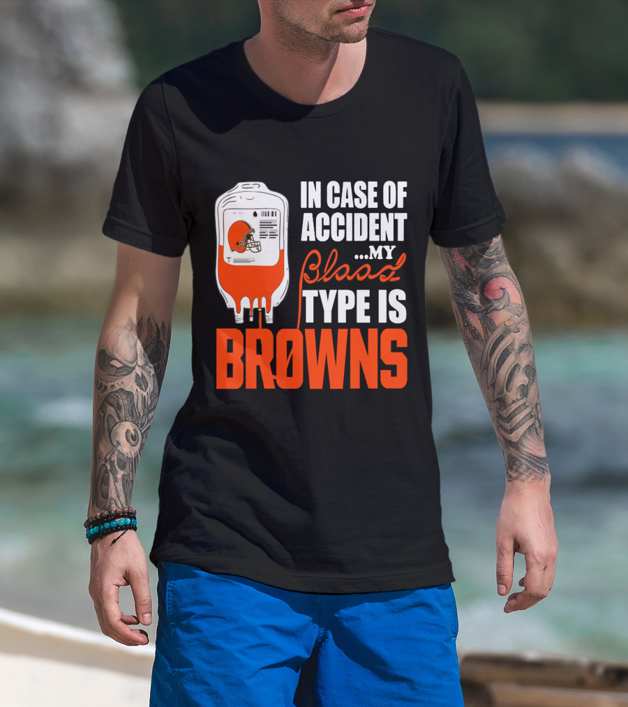 In Case Of Accident My Blood Type Is Browns Cleveland Browns T-Shirt