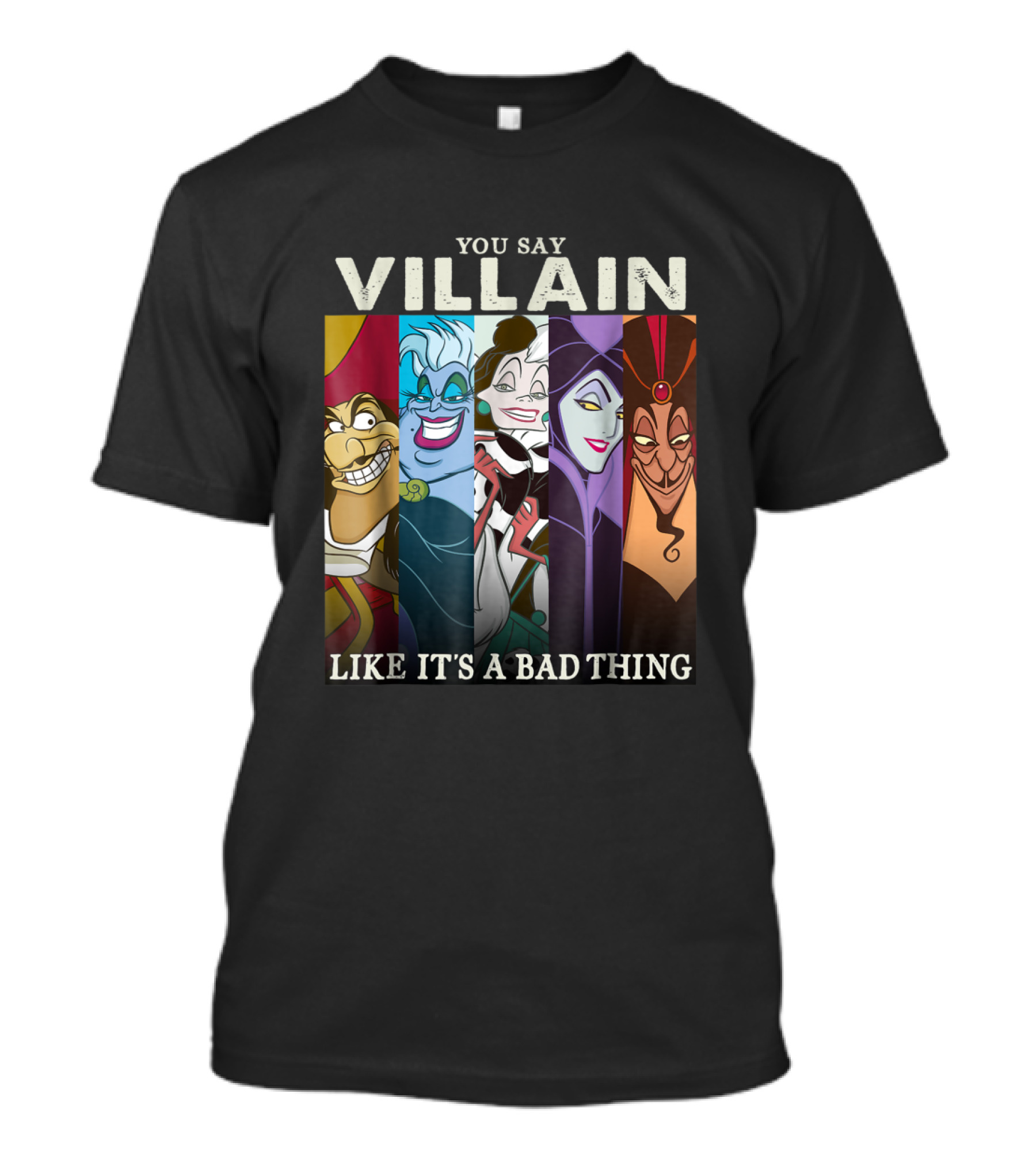 You Say Villain Like It's A Bad Thing Disney Films T-Shirt