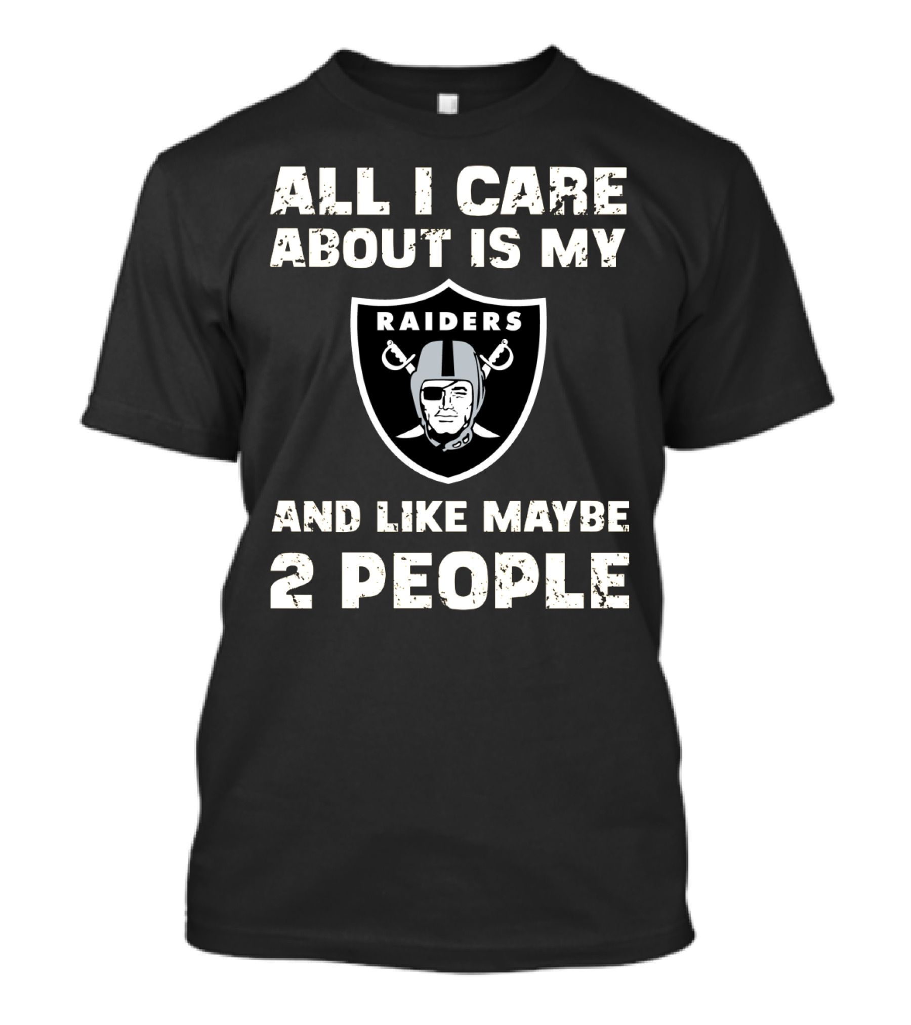 All I Care About Is My Raiders And Like Maybe 2 People T-Shirt