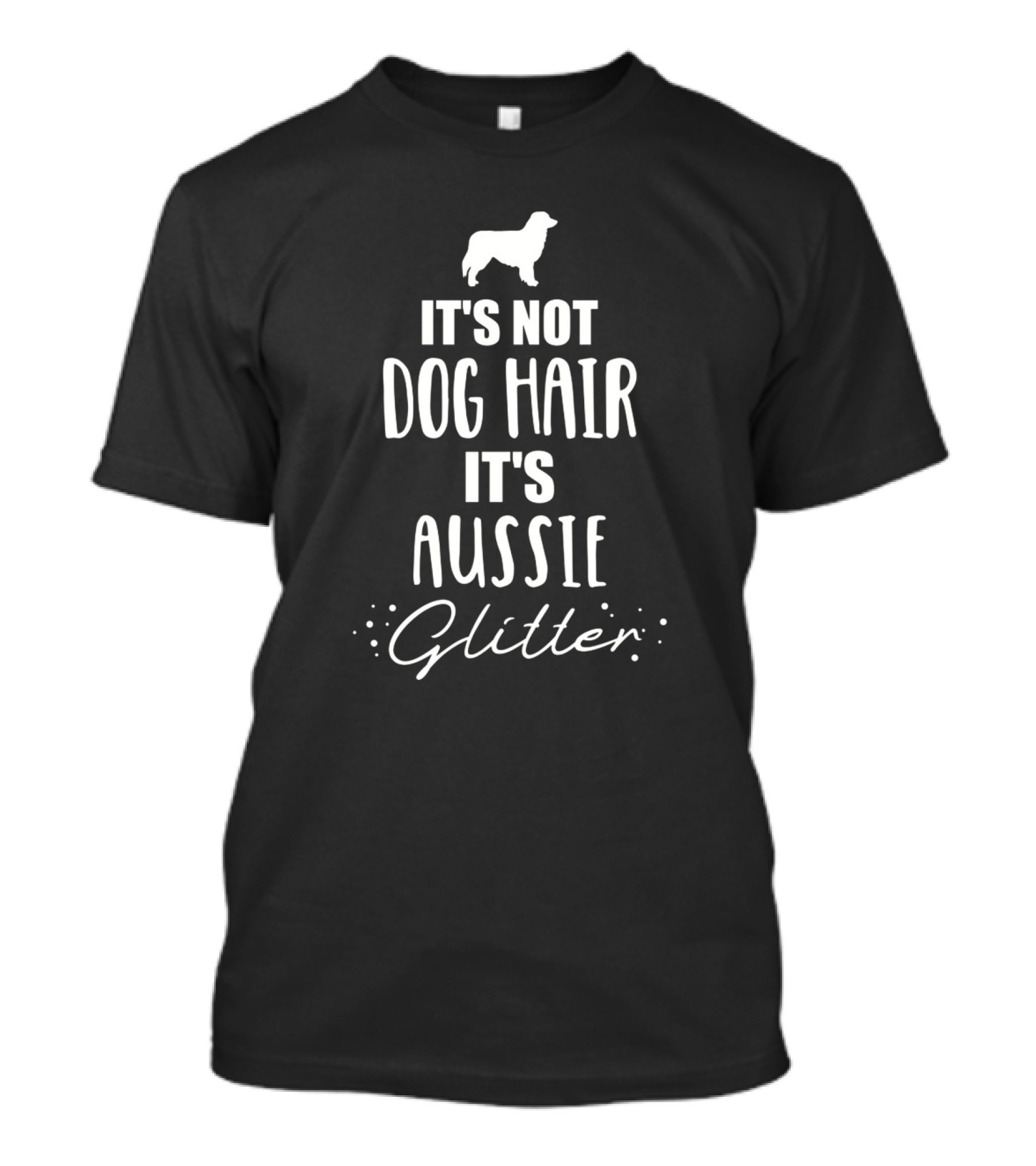 It's Not Dog Hair It's Aussie Glitter T-Shirt